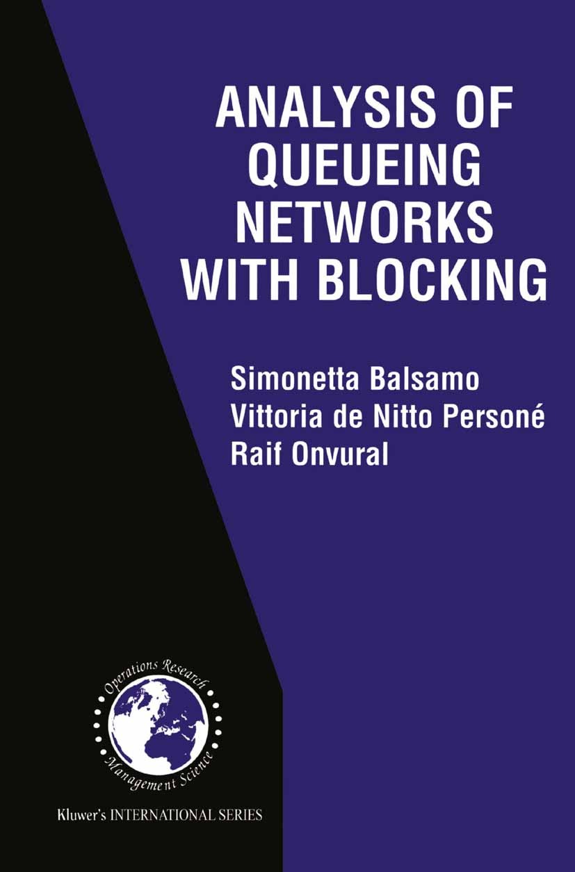 Titlebook: Analysis of Queueing Networks with Blocking; Simonetta Balsamo,Vittoria Nitto Personé,Raif Onvu Book 2001 Springer Science+Business Media Titlebook: Analysis of Queueing Networks with Blocking; Simonetta Balsamo,Vittoria Nitto Personé,Raif Onvu Book 2001 Springer Science+Business Media