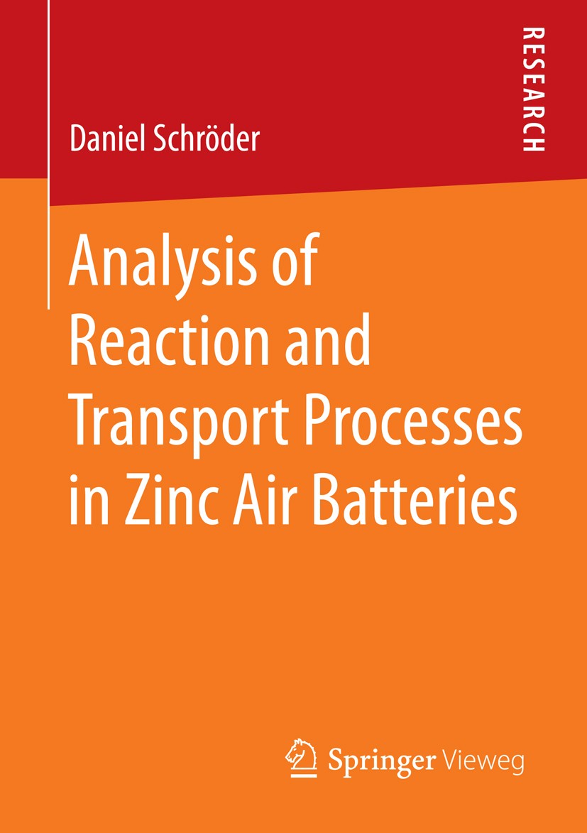 Titlebook: Analysis of Reaction and Transport Processes in Zinc Air Batteries; Daniel Schröder Book 2016 Springer Fachmedien Wiesbaden 2016 Zinc Air Titlebook: Analysis of Reaction and Transport Processes in Zinc Air Batteries; Daniel Schröder Book 2016 Springer Fachmedien Wiesbaden 2016 Zinc Air