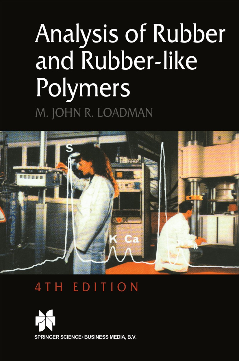Titlebook: Analysis of Rubber and Rubber-like Polymers; M. J. R. Loadman Book 1998Latest edition Kluwer Academic Publishers 1998 carbon.elastomer.ext Titlebook: Analysis of Rubber and Rubber-like Polymers; M. J. R. Loadman Book 1998Latest edition Kluwer Academic Publishers 1998 carbon.elastomer.ext