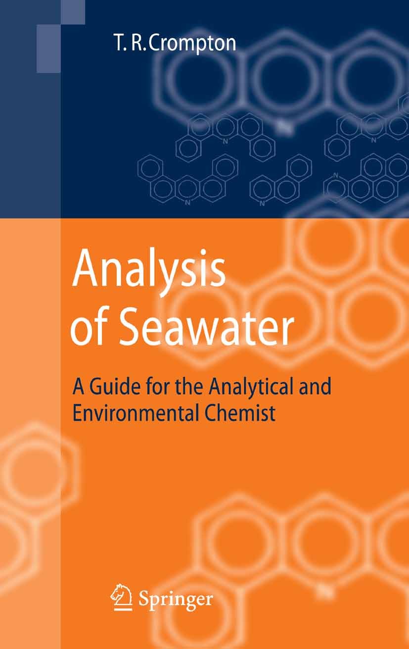 Titlebook: Analysis of Seawater; A Guide for the Anal T. R. Crompton Book 2006 Springer-Verlag Berlin Heidelberg 2006 Coast.Ocean.anions.environmental Titlebook: Analysis of Seawater; A Guide for the Anal T. R. Crompton Book 2006 Springer-Verlag Berlin Heidelberg 2006 Coast.Ocean.anions.environmental