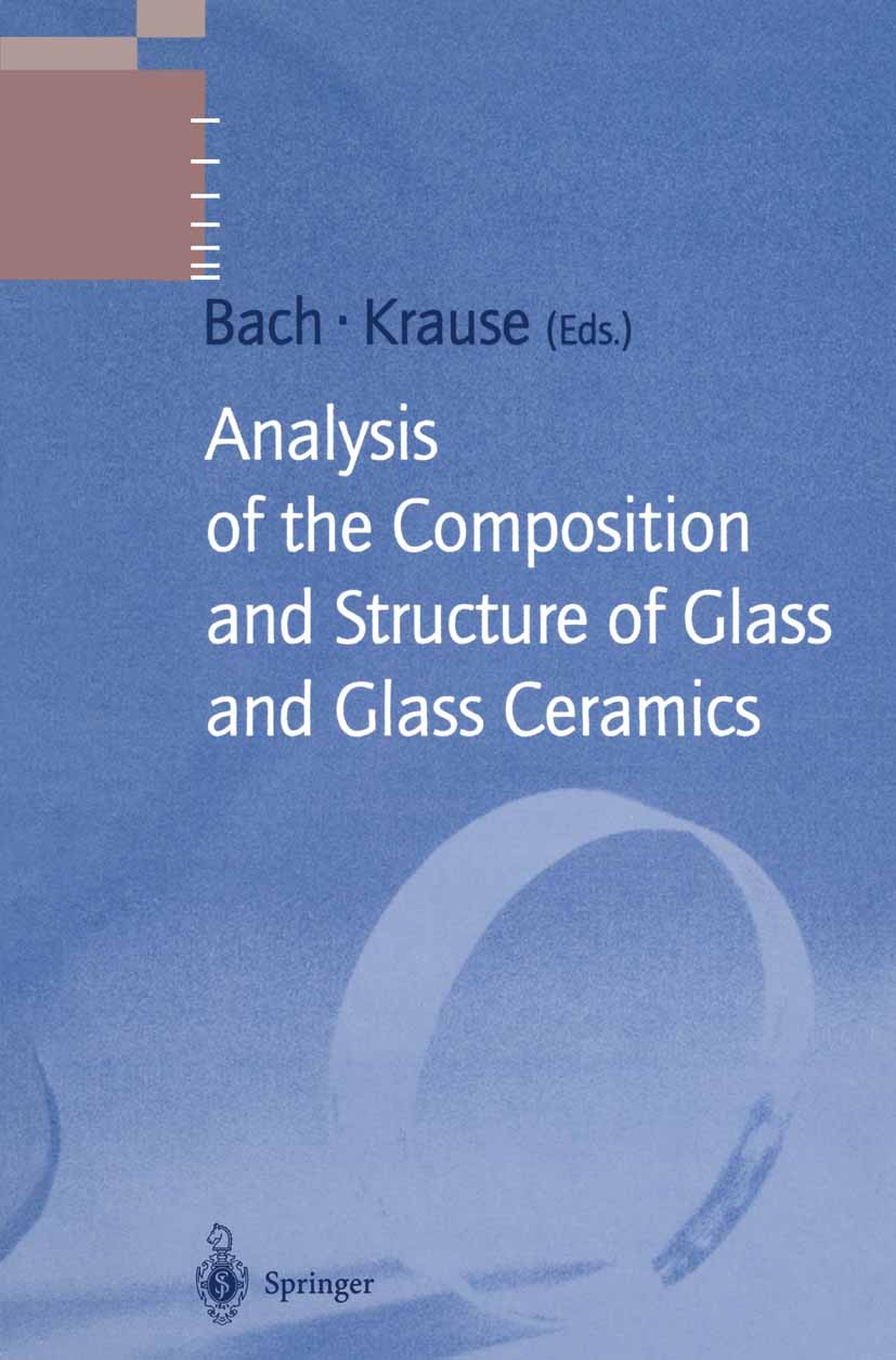 Titlebook: Analysis of the Composition and Structure of Glass and Glass Ceramics; Hans Bach,Dieter Krause Book 1999 Springer-Verlag Berlin Heidelberg Titlebook: Analysis of the Composition and Structure of Glass and Glass Ceramics; Hans Bach,Dieter Krause Book 1999 Springer-Verlag Berlin Heidelberg