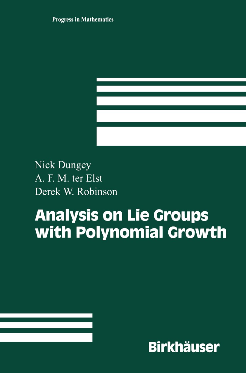 Titlebook: Analysis on Lie Groups with Polynomial Growth; Nick Dungey,A. F. M. Elst,Derek W. Robinson Textbook 2003 Birkhäuser Boston 2003 Algebraic Titlebook: Analysis on Lie Groups with Polynomial Growth; Nick Dungey,A. F. M. Elst,Derek W. Robinson Textbook 2003 Birkhäuser Boston 2003 Algebraic