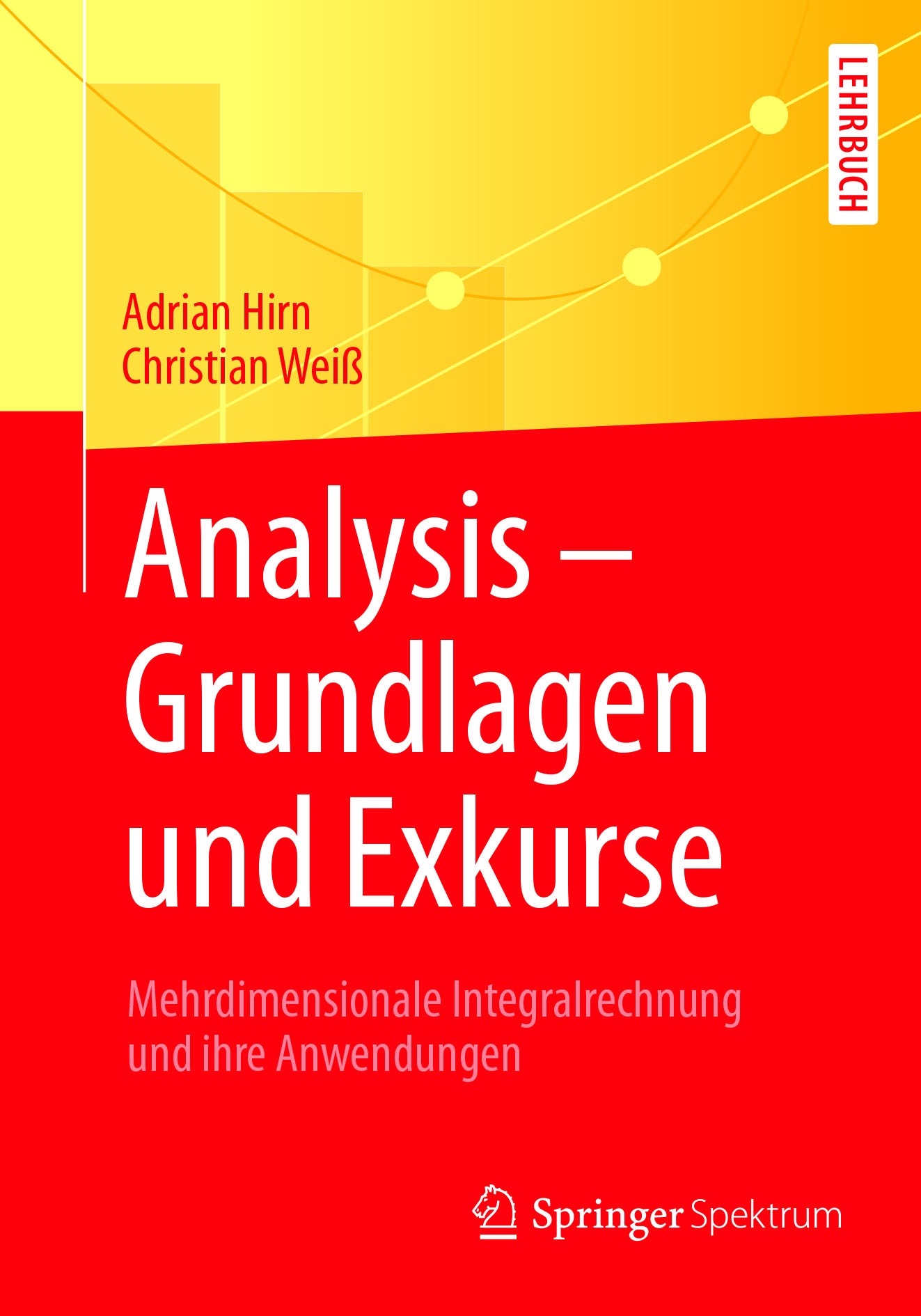 Titlebook: Analysis – Grundlagen und Exkurse; Mehrdimensionale Int Adrian Hirn,Christian Weiß Textbook 2018 Springer-Verlag GmbH Deutschland 2018 Anal Titlebook: Analysis – Grundlagen und Exkurse; Mehrdimensionale Int Adrian Hirn,Christian Weiß Textbook 2018 Springer-Verlag GmbH Deutschland 2018 Anal