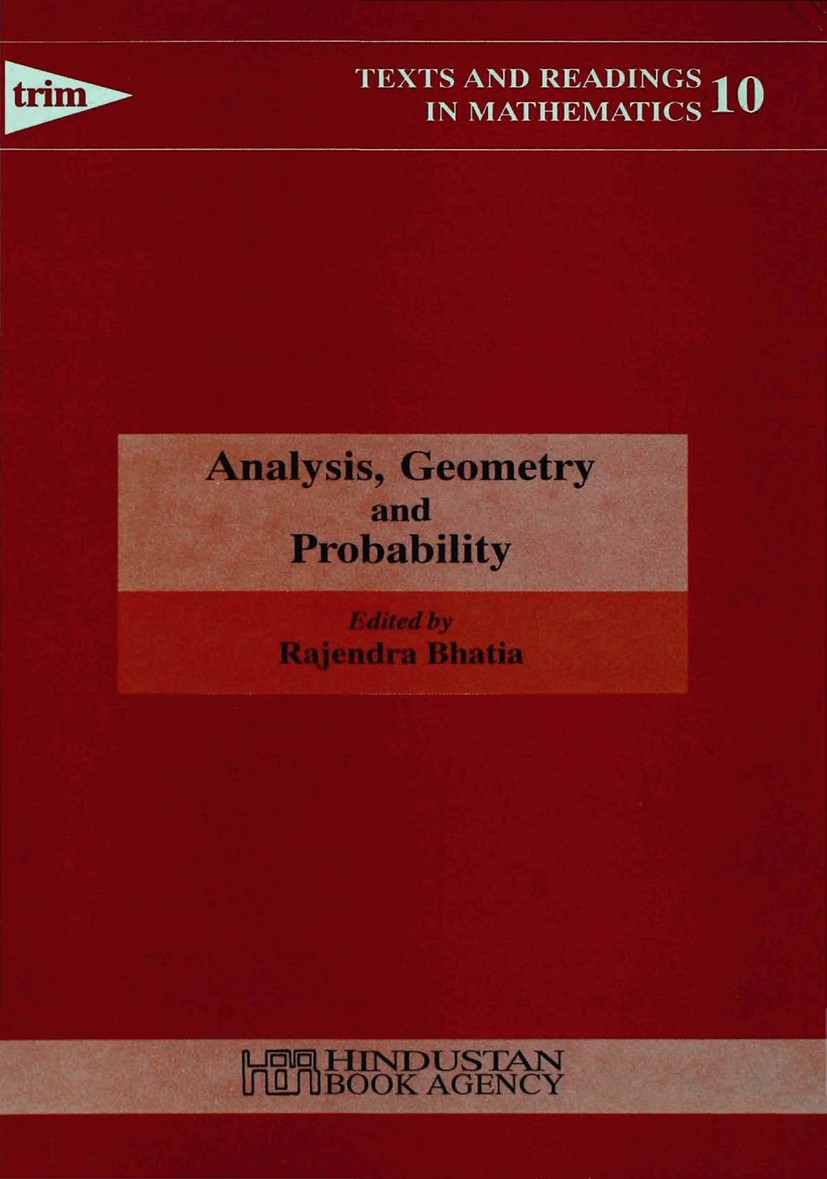 Titlebook: Analysis, Geometry and Probability; Essays in honour of Rajendra Bhatia Book 1996 Hindustan Book Agency (India) 1996 Titlebook: Analysis, Geometry and Probability; Essays in honour of Rajendra Bhatia Book 1996 Hindustan Book Agency (India) 1996