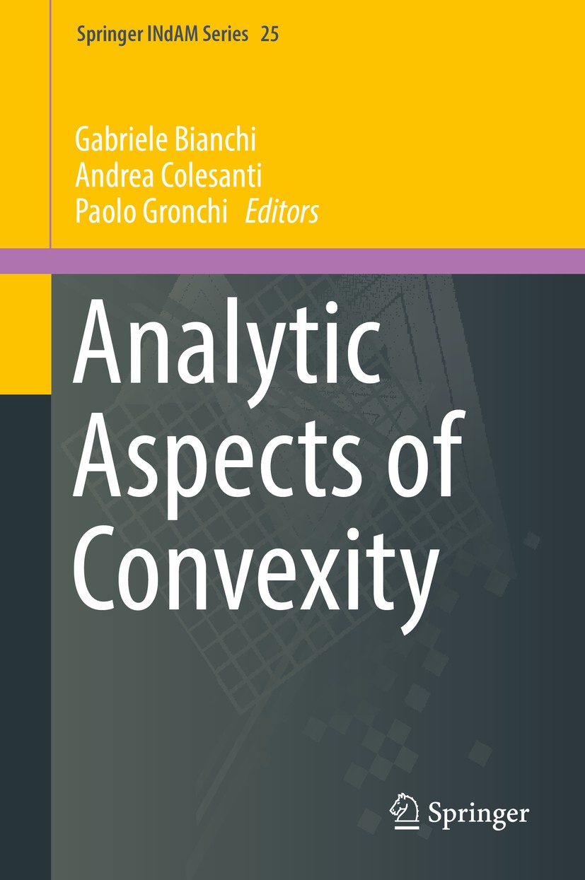 Titlebook: Analytic Aspects of Convexity; Gabriele Bianchi,Andrea Colesanti,Paolo Gronchi Book 2018 Springer International Publishing AG 2018 Convex Titlebook: Analytic Aspects of Convexity; Gabriele Bianchi,Andrea Colesanti,Paolo Gronchi Book 2018 Springer International Publishing AG 2018 Convex