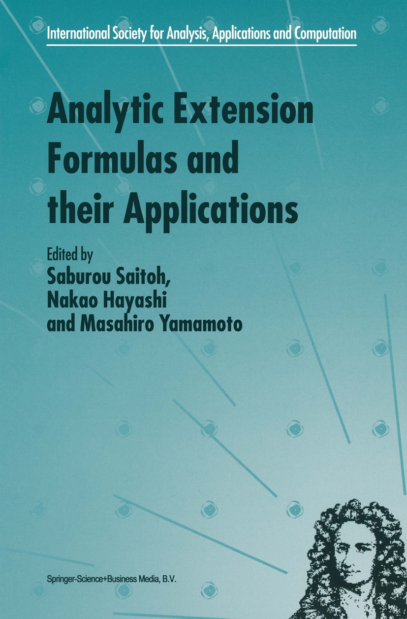 Titlebook: Analytic Extension Formulas and their Applications; Saburou Saitoh,Nakao Hayashi,Masahiro Yamamoto Book 2001 Springer Science+Business Med Titlebook: Analytic Extension Formulas and their Applications; Saburou Saitoh,Nakao Hayashi,Masahiro Yamamoto Book 2001 Springer Science+Business Med