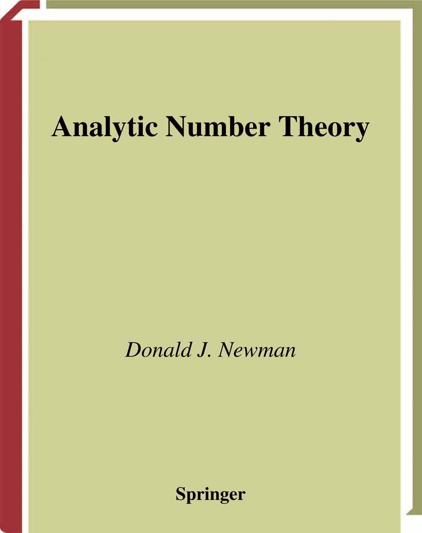 Titlebook: Analytic Number Theory; Donald J. Newman Textbook 1998 Springer Science+Business Media New York 1998 analytic number theory.number theory. Titlebook: Analytic Number Theory; Donald J. Newman Textbook 1998 Springer Science+Business Media New York 1998 analytic number theory.number theory.
