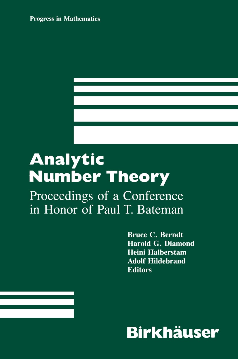 Titlebook: Analytic Number Theory; Proceedings of a Con Bruce C. Berndt,Harold G. Diamond,Adolf Hildebrand Conference proceedings 1990 Birkhäuser Bost Titlebook: Analytic Number Theory; Proceedings of a Con Bruce C. Berndt,Harold G. Diamond,Adolf Hildebrand Conference proceedings 1990 Birkhäuser Bost