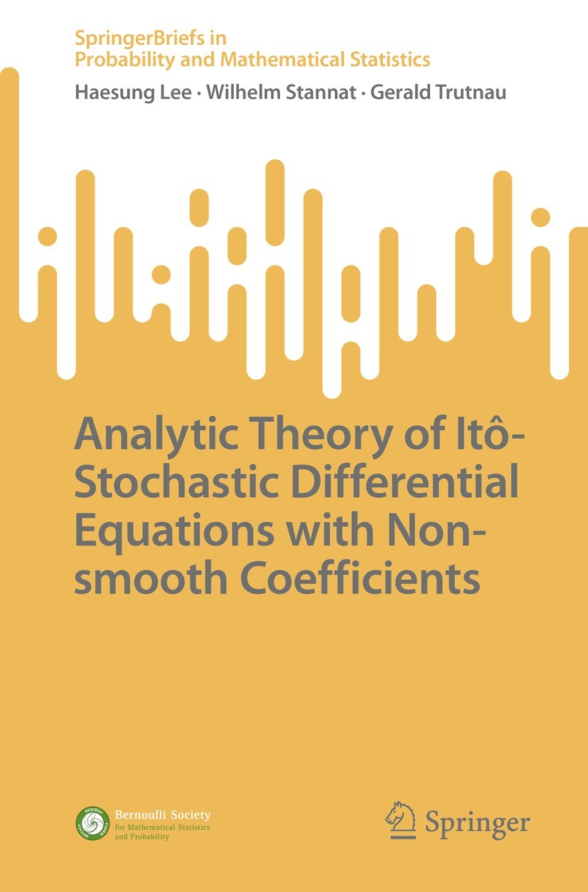 Titlebook: Analytic Theory of Itô-Stochastic Differential Equations with Non-smooth Coefficients; Haesung Lee,Wilhelm Stannat,Gerald Trutnau Book 202 Titlebook: Analytic Theory of Itô-Stochastic Differential Equations with Non-smooth Coefficients; Haesung Lee,Wilhelm Stannat,Gerald Trutnau Book 202