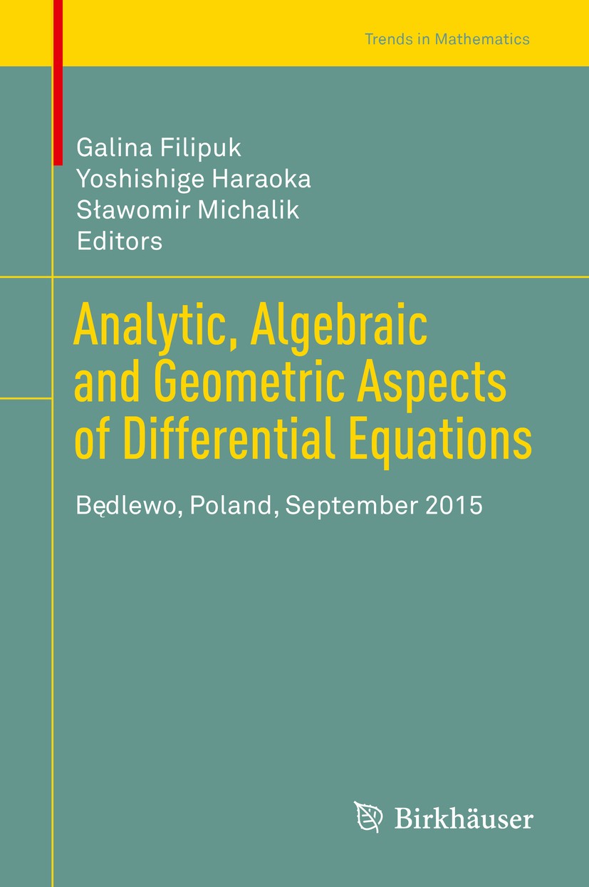 Titlebook: Analytic, Algebraic and Geometric Aspects of Differential Equations; Będlewo, Poland, Sep Galina Filipuk,Yoshishige Haraoka,Sławomir Michal Titlebook: Analytic, Algebraic and Geometric Aspects of Differential Equations; Będlewo, Poland, Sep Galina Filipuk,Yoshishige Haraoka,Sławomir Michal