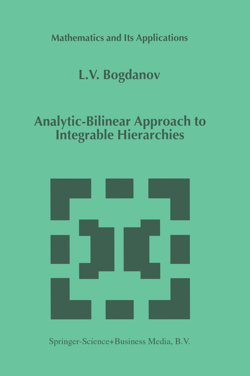Titlebook: Analytic-Bilinear Approach to Integrable Hierarchies; L. V. Bogdanov Book 1999 Springer Science+Business Media Dordrecht 1999 Complex anal Titlebook: Analytic-Bilinear Approach to Integrable Hierarchies; L. V. Bogdanov Book 1999 Springer Science+Business Media Dordrecht 1999 Complex anal