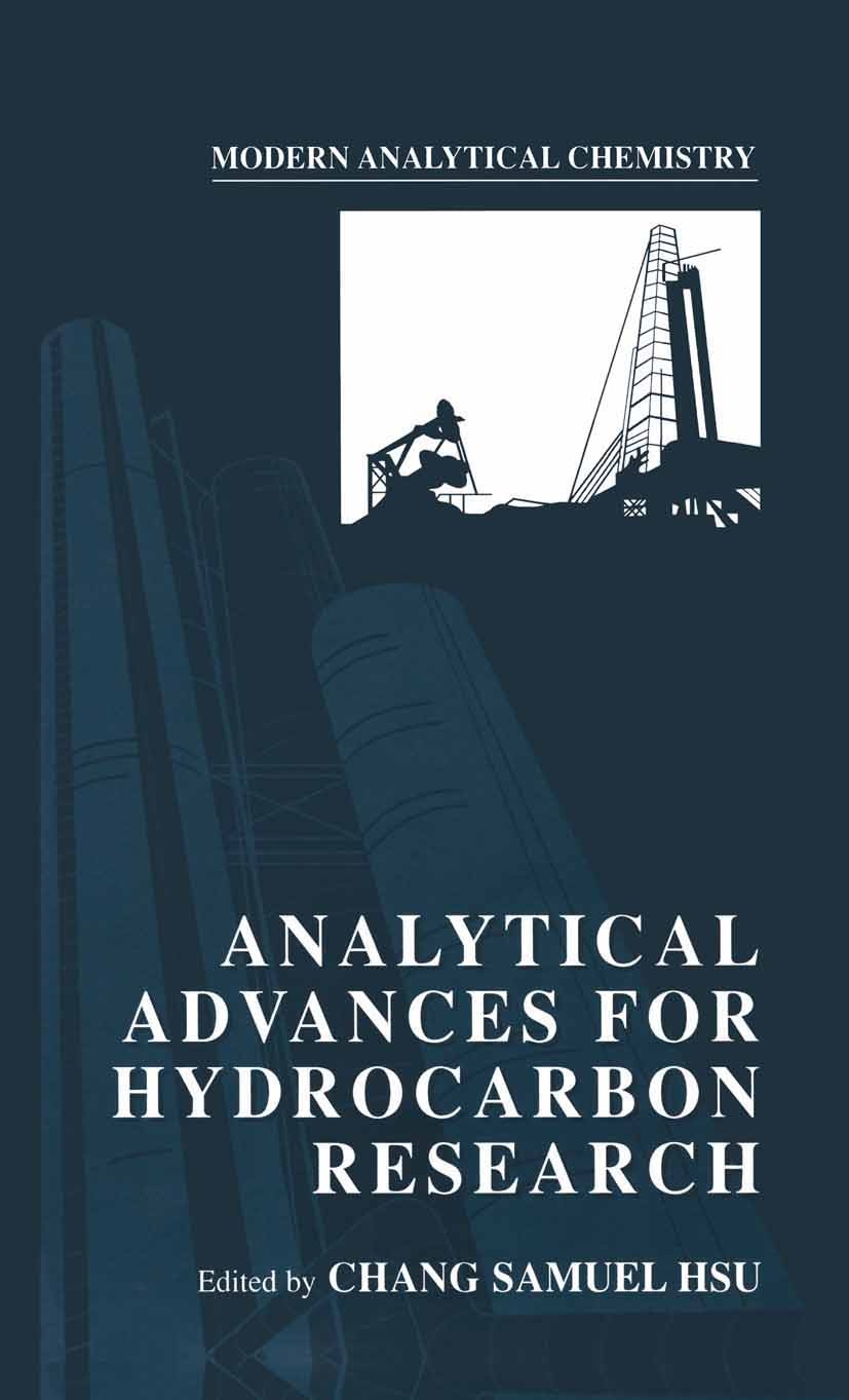 Titlebook: Analytical Advances for Hydrocarbon Research; Chang Samuel Hsu Book 2003 Springer-Verlag US 2003 Absorption.Additiv.Compound.Olefin.Phenop Titlebook: Analytical Advances for Hydrocarbon Research; Chang Samuel Hsu Book 2003 Springer-Verlag US 2003 Absorption.Additiv.Compound.Olefin.Phenop
