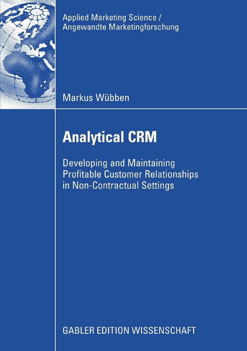 Titlebook: Analytical CRM; Developing and Maint Markus Wübben Book 2009 Gabler Verlag | Springer Fachmedien Wiesbaden GmbH, Wiesbaden 2009 Buyer-selle Titlebook: Analytical CRM; Developing and Maint Markus Wübben Book 2009 Gabler Verlag | Springer Fachmedien Wiesbaden GmbH, Wiesbaden 2009 Buyer-selle