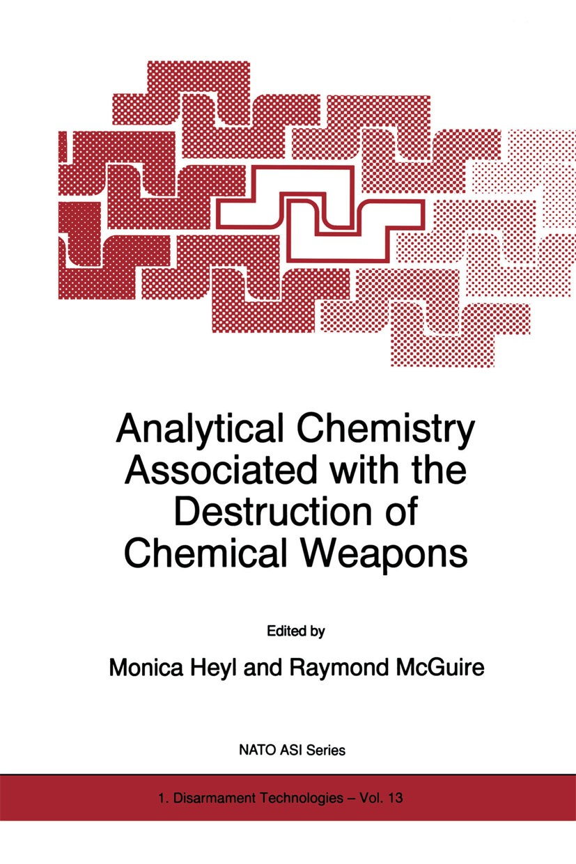 Titlebook: Analytical Chemistry Associated with the Destruction of Chemical Weapons; Monica Heyl,Raymond McGuire Book 1997 Kluwer Academic Publishers Titlebook: Analytical Chemistry Associated with the Destruction of Chemical Weapons; Monica Heyl,Raymond McGuire Book 1997 Kluwer Academic Publishers