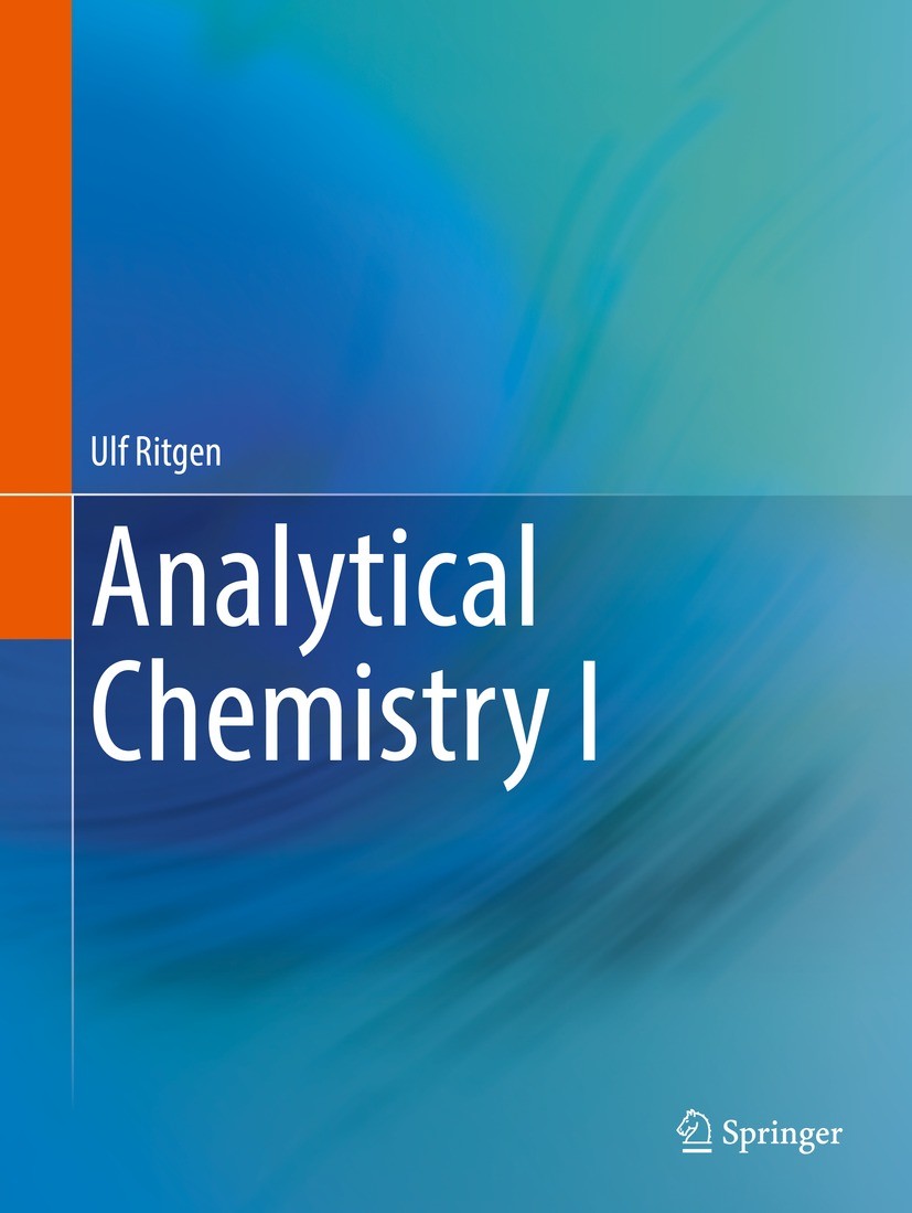 Titlebook: Analytical Chemistry I; Ulf Ritgen Textbook 2023 Springer-Verlag GmbH Germany, part of Springer Nature 2023 Analytics.Analytical Chemistry Titlebook: Analytical Chemistry I; Ulf Ritgen Textbook 2023 Springer-Verlag GmbH Germany, part of Springer Nature 2023 Analytics.Analytical Chemistry