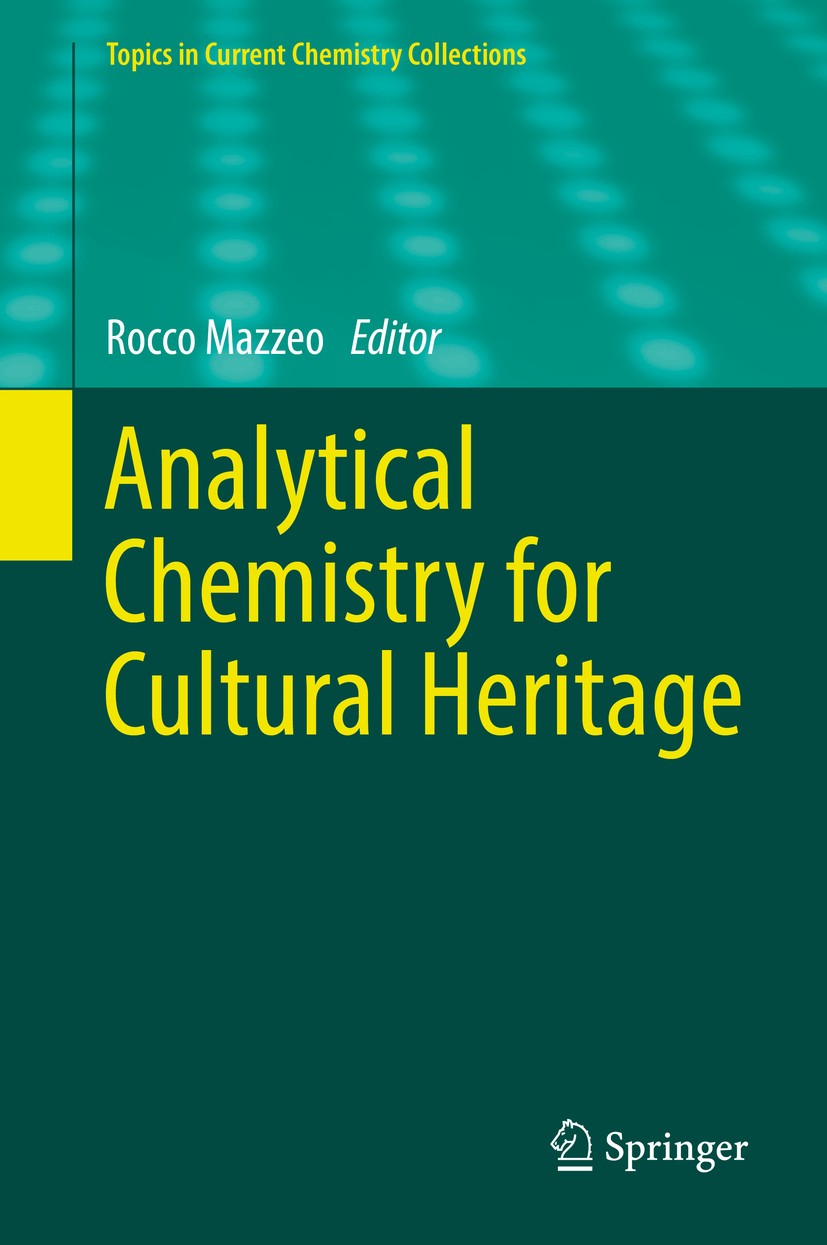 Titlebook: Analytical Chemistry for Cultural Heritage; Rocco Mazzeo Book 2017 The Editor(s) (if applicable) and The Author(s), under exclusive licens Titlebook: Analytical Chemistry for Cultural Heritage; Rocco Mazzeo Book 2017 The Editor(s) (if applicable) and The Author(s), under exclusive licens