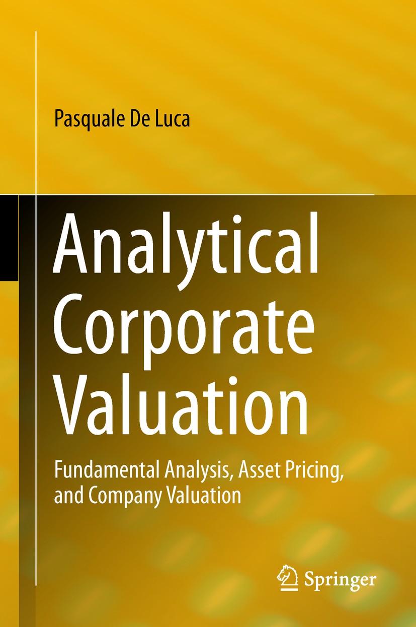 Titlebook: Analytical Corporate Valuation; Fundamental Analysis Pasquale De Luca Book 2018 Springer Nature Switzerland AG 2018 Company value.Corporate Titlebook: Analytical Corporate Valuation; Fundamental Analysis Pasquale De Luca Book 2018 Springer Nature Switzerland AG 2018 Company value.Corporate
