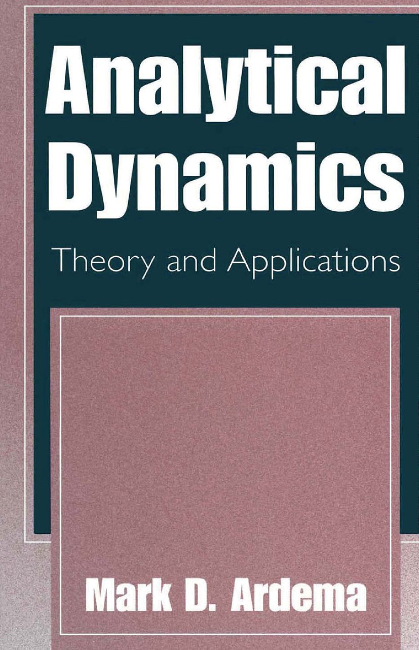 Titlebook: Analytical Dynamics; Theory and Applicati Mark D. Ardema Book 2005 Springer-Verlag US 2005 algebra.construction.development.dynamics.materi Titlebook: Analytical Dynamics; Theory and Applicati Mark D. Ardema Book 2005 Springer-Verlag US 2005 algebra.construction.development.dynamics.materi