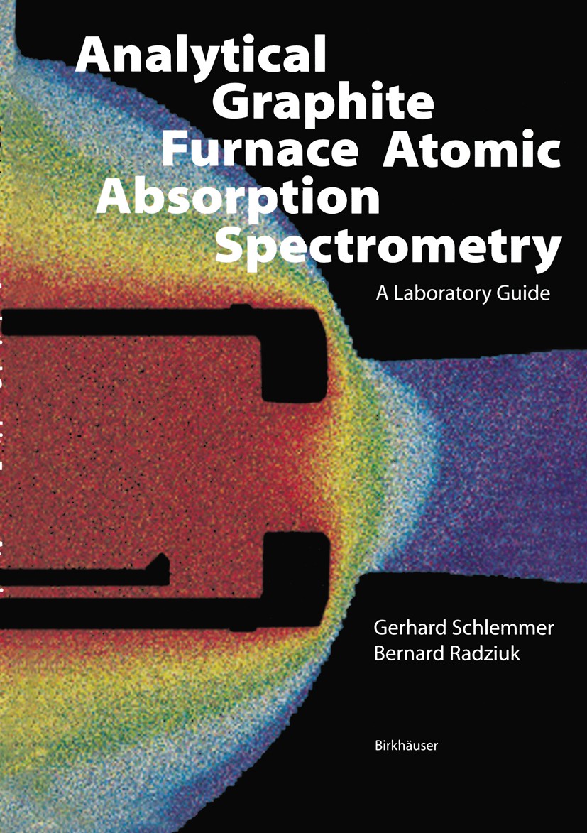 Titlebook: Analytical Graphite Furnace Atomic Absorption Spectrometry; A Laboratory Guide Gerhard Schlemmer,Bernard Radziuk Book 1999 Springer Basel A Titlebook: Analytical Graphite Furnace Atomic Absorption Spectrometry; A Laboratory Guide Gerhard Schlemmer,Bernard Radziuk Book 1999 Springer Basel A