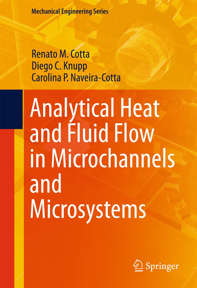 Titlebook: Analytical Heat and Fluid Flow in Microchannels and Microsystems; Renato M. Cotta,Diego C. Knupp,Carolina P. Naveira Book 2016 The Author( Titlebook: Analytical Heat and Fluid Flow in Microchannels and Microsystems; Renato M. Cotta,Diego C. Knupp,Carolina P. Naveira Book 2016 The Author(