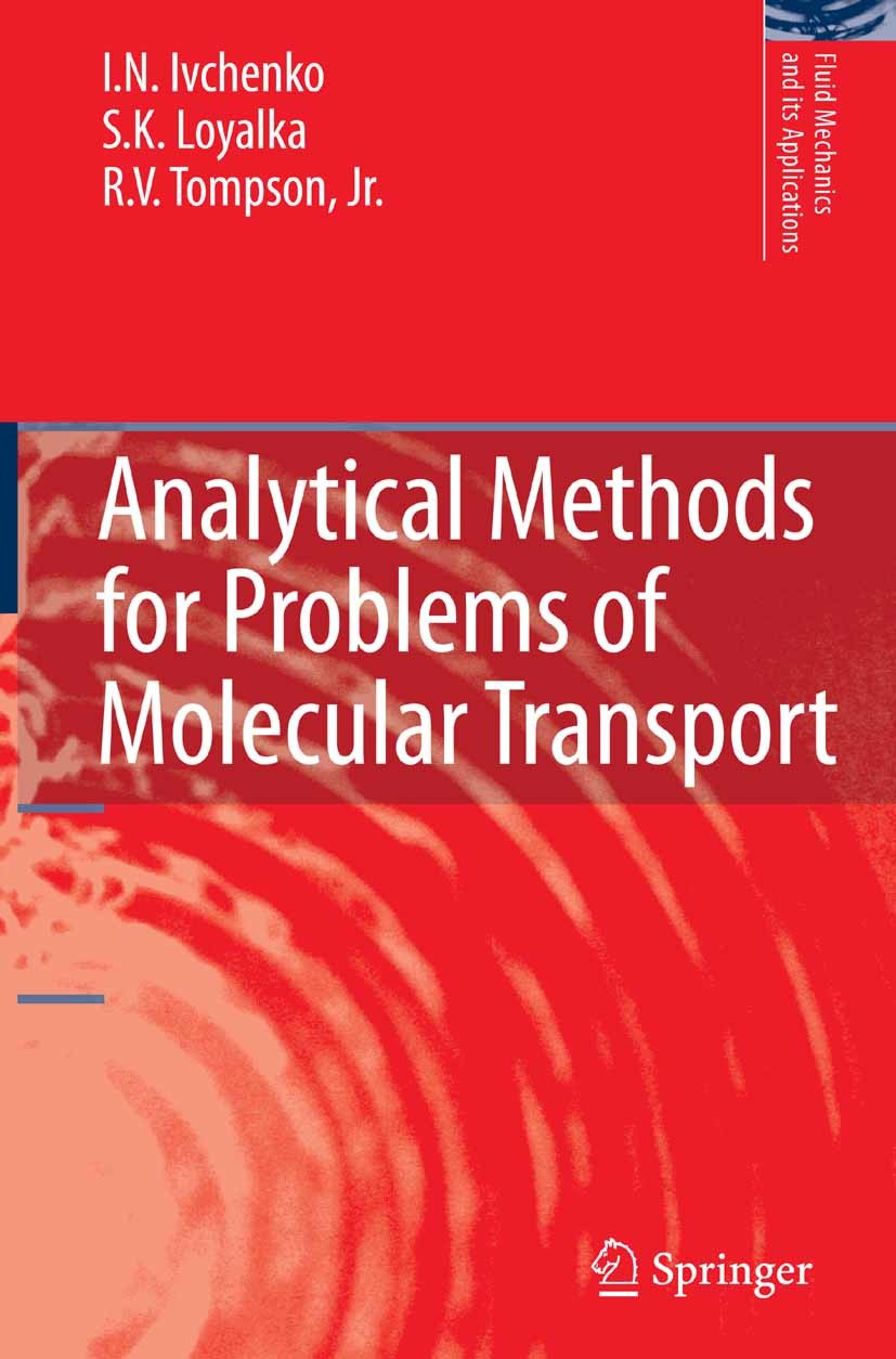 Titlebook: Analytical Methods for Problems of Molecular Transport; I. N. Ivchenko,S. K. Loyalka,R. V. Tompson Textbook 2007 Springer Science+Business Titlebook: Analytical Methods for Problems of Molecular Transport; I. N. Ivchenko,S. K. Loyalka,R. V. Tompson Textbook 2007 Springer Science+Business