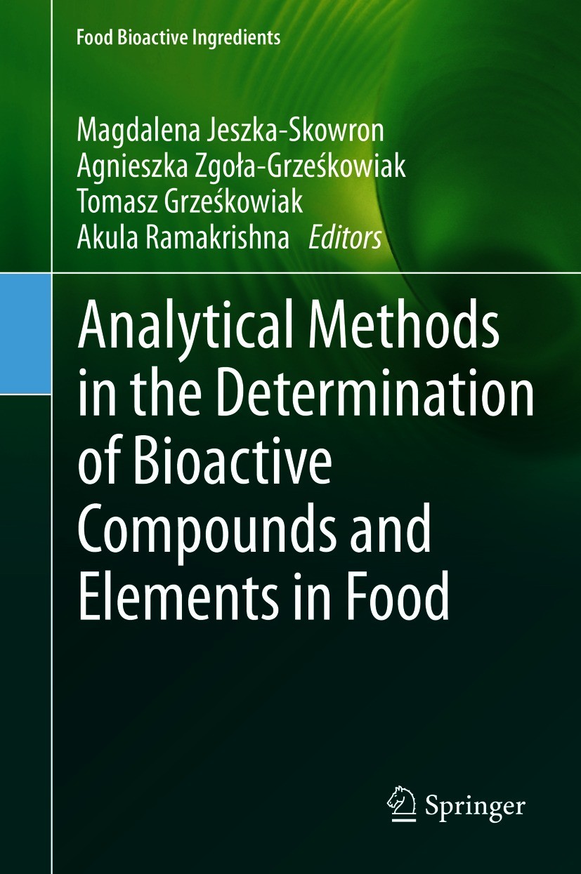 Titlebook: Analytical Methods in the Determination of Bioactive Compounds and Elements in Food; Magdalena Jeszka-Skowron,Agnieszka Zgoła-Grześkowi Bo Titlebook: Analytical Methods in the Determination of Bioactive Compounds and Elements in Food; Magdalena Jeszka-Skowron,Agnieszka Zgoła-Grześkowi Bo