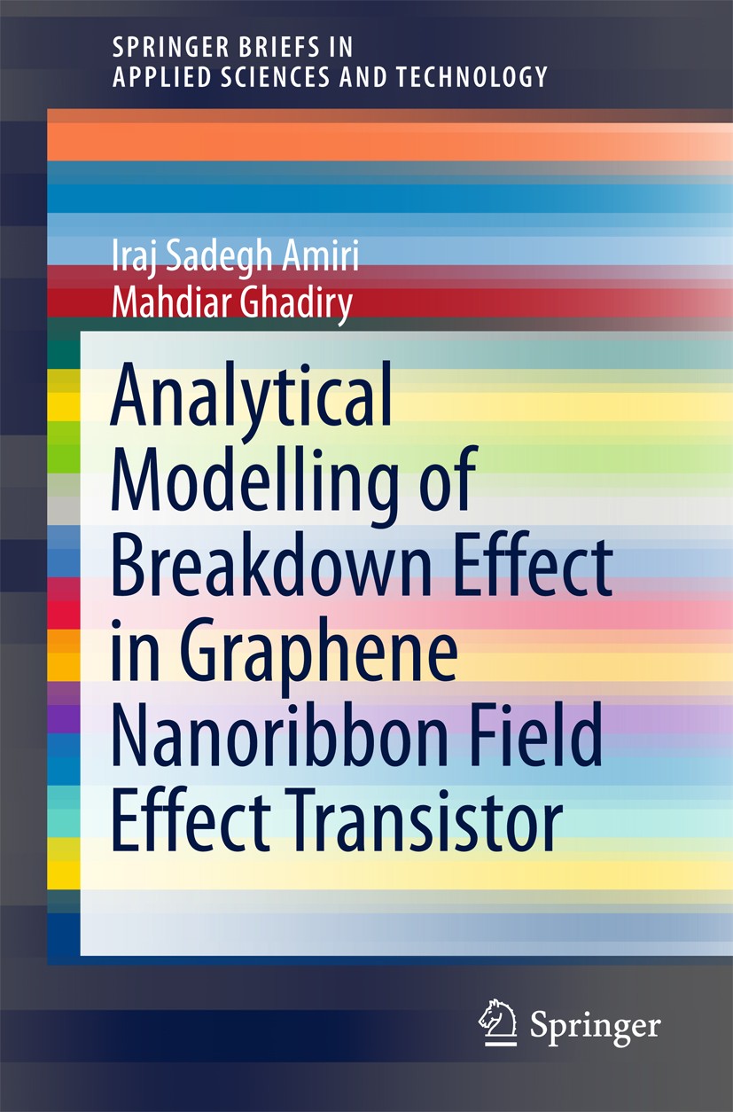 Titlebook: Analytical Modelling of Breakdown Effect in Graphene Nanoribbon Field Effect Transistor; Iraj Sadegh Amiri,Mahdiar Ghadiry Book 2018 The A Titlebook: Analytical Modelling of Breakdown Effect in Graphene Nanoribbon Field Effect Transistor; Iraj Sadegh Amiri,Mahdiar Ghadiry Book 2018 The A