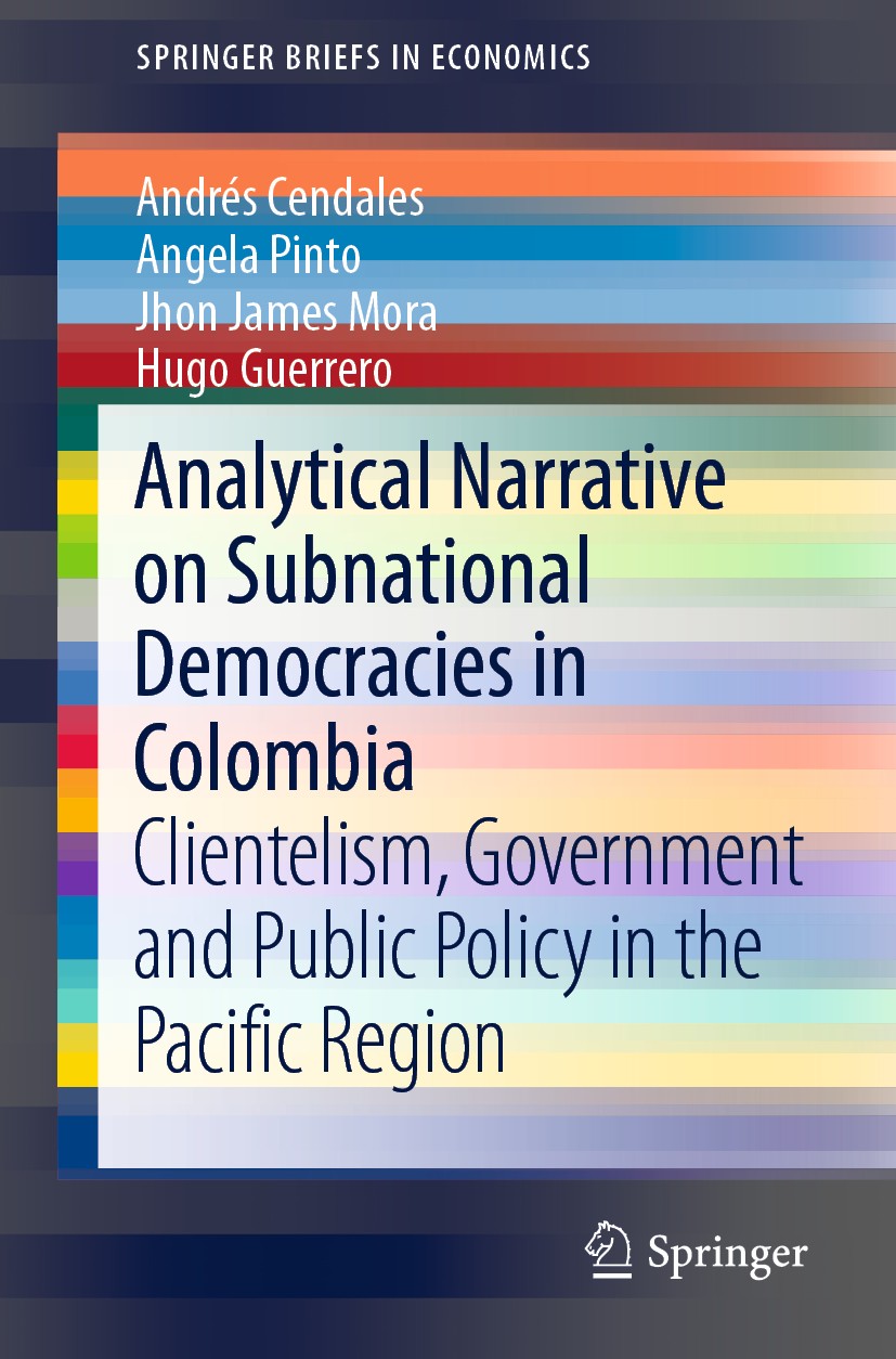 Titlebook: Analytical Narrative on Subnational Democracies in Colombia; Clientelism, Governm Andrés Cendales,Angela Pinto,Hugo Guerrero Book 2019 The Titlebook: Analytical Narrative on Subnational Democracies in Colombia; Clientelism, Governm Andrés Cendales,Angela Pinto,Hugo Guerrero Book 2019 The