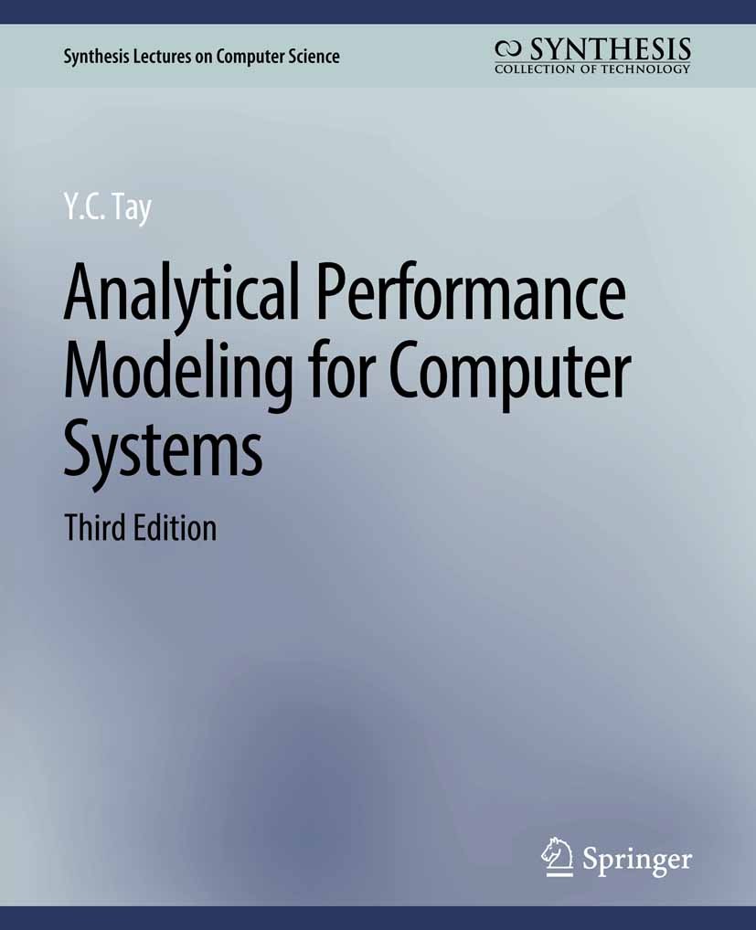 Titlebook: Analytical Performance Modeling for Computer Systems, Third Edition; Y. C. Tay Book 2018Latest edition Springer Nature Switzerland AG 2018 Titlebook: Analytical Performance Modeling for Computer Systems, Third Edition; Y. C. Tay Book 2018Latest edition Springer Nature Switzerland AG 2018