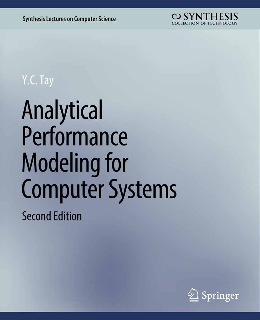 Titlebook: Analytical Performance Modeling for Computer Systems, Second Edition; Y. C. Tay Book 2014Latest edition Springer Nature Switzerland AG 201 Titlebook: Analytical Performance Modeling for Computer Systems, Second Edition; Y. C. Tay Book 2014Latest edition Springer Nature Switzerland AG 201