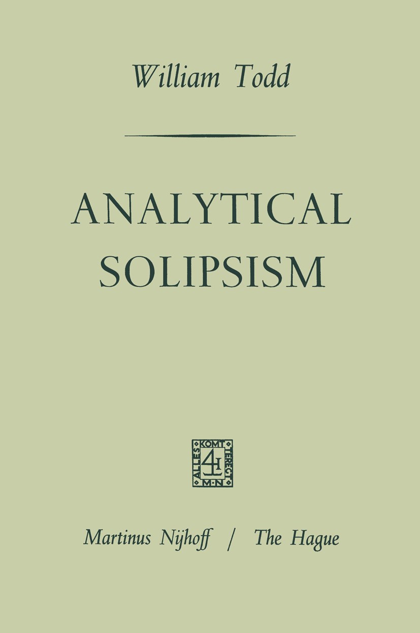 Titlebook: Analytical Solipsism; William Todd Book 1968 Martinus Nijhoff, The Hague, Netherlands 1968 causality.foundation.history.history of literat Titlebook: Analytical Solipsism; William Todd Book 1968 Martinus Nijhoff, The Hague, Netherlands 1968 causality.foundation.history.history of literat