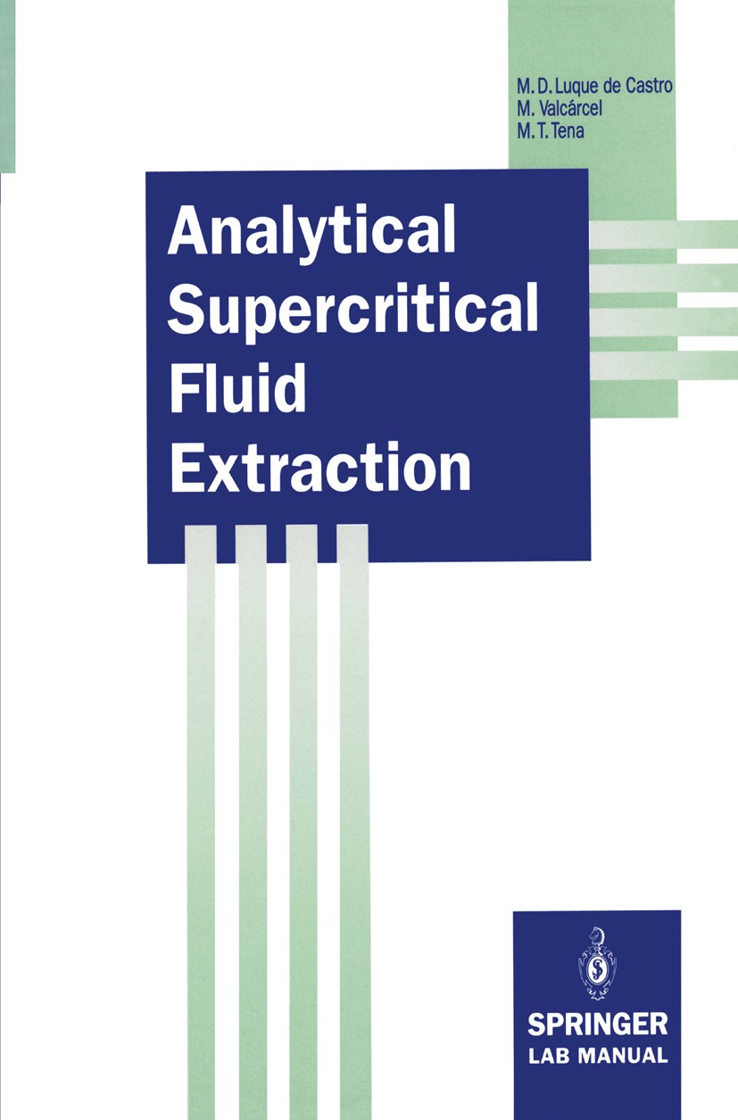 Titlebook: Analytical Supercritical Fluid Extraction; Maria Dolores Luque Castro,Miguel Valcárcel,Maria Book 1994 Springer-Verlag Berlin Heidelberg Titlebook: Analytical Supercritical Fluid Extraction; Maria Dolores Luque Castro,Miguel Valcárcel,Maria Book 1994 Springer-Verlag Berlin Heidelberg