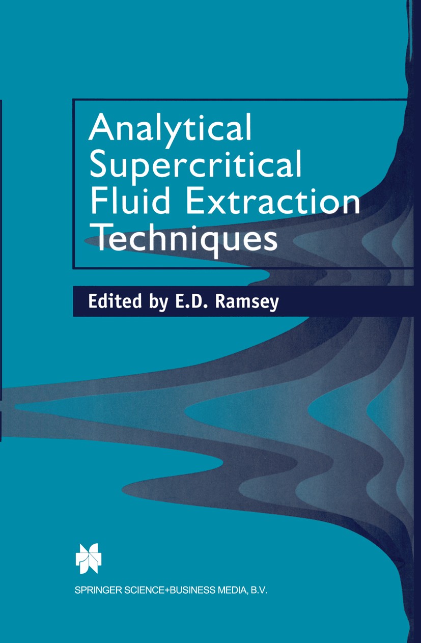 Titlebook: Analytical Supercritical Fluid Extraction Techniques; E. D. Ramsey Book 1998 Springer Science+Business Media Dordrecht 1998 Analytical Che Titlebook: Analytical Supercritical Fluid Extraction Techniques; E. D. Ramsey Book 1998 Springer Science+Business Media Dordrecht 1998 Analytical Che
