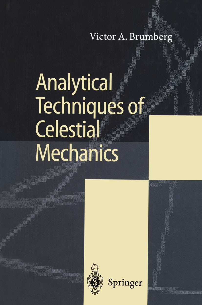 Titlebook: Analytical Techniques of Celestial Mechanics; Victor A. Brumberg Book 1995 Springer-Verlag Berlin Heidelberg 1995 Computeralgebra.Himmelsm Titlebook: Analytical Techniques of Celestial Mechanics; Victor A. Brumberg Book 1995 Springer-Verlag Berlin Heidelberg 1995 Computeralgebra.Himmelsm