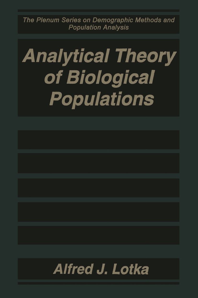 Titlebook: Analytical Theory of Biological Populations; Alfred J. Lotka Book 1998 Springer Science+Business Media New York 1998 Demography.Evolution. Titlebook: Analytical Theory of Biological Populations; Alfred J. Lotka Book 1998 Springer Science+Business Media New York 1998 Demography.Evolution.