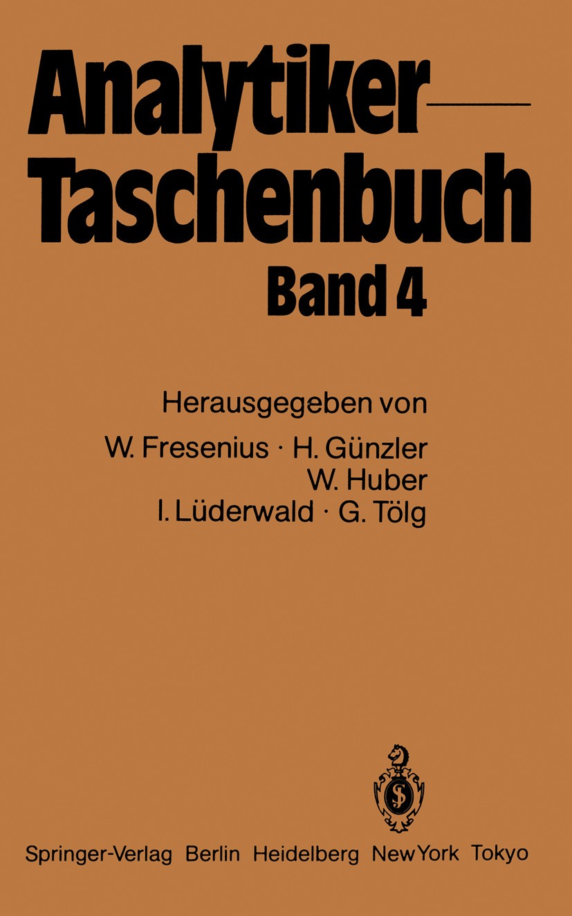 Titlebook: Analytiker-Taschenbuch; Band 4 Wilhelm Fresenius,Helmut Günzler,Günter Tölg Book 1984 Springer-Verlag, Berlin/Heidelberg 1984 Biochemie.Che Titlebook: Analytiker-Taschenbuch; Band 4 Wilhelm Fresenius,Helmut Günzler,Günter Tölg Book 1984 Springer-Verlag, Berlin/Heidelberg 1984 Biochemie.Che
