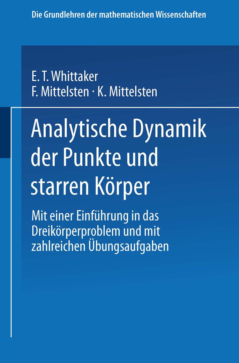 Titlebook: Analytische Dynamik der Punkte und Starren Körper; Mit Einer Einführung E. T. Whittaker Book 1924 Springer-Verlag Berlin Heidelberg 1924 Dy Titlebook: Analytische Dynamik der Punkte und Starren Körper; Mit Einer Einführung E. T. Whittaker Book 1924 Springer-Verlag Berlin Heidelberg 1924 Dy