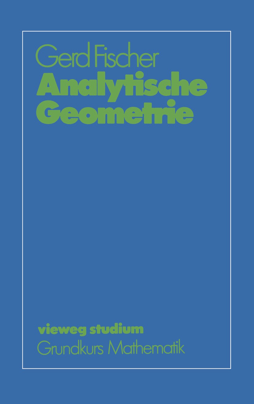 Titlebook: Analytische Geometrie; Gerd Fischer Book 1983Latest edition Springer Fachmedien Wiesbaden 1983 Algebra.Beweis.Geometrie.Vektorraum.analyti Titlebook: Analytische Geometrie; Gerd Fischer Book 1983Latest edition Springer Fachmedien Wiesbaden 1983 Algebra.Beweis.Geometrie.Vektorraum.analyti