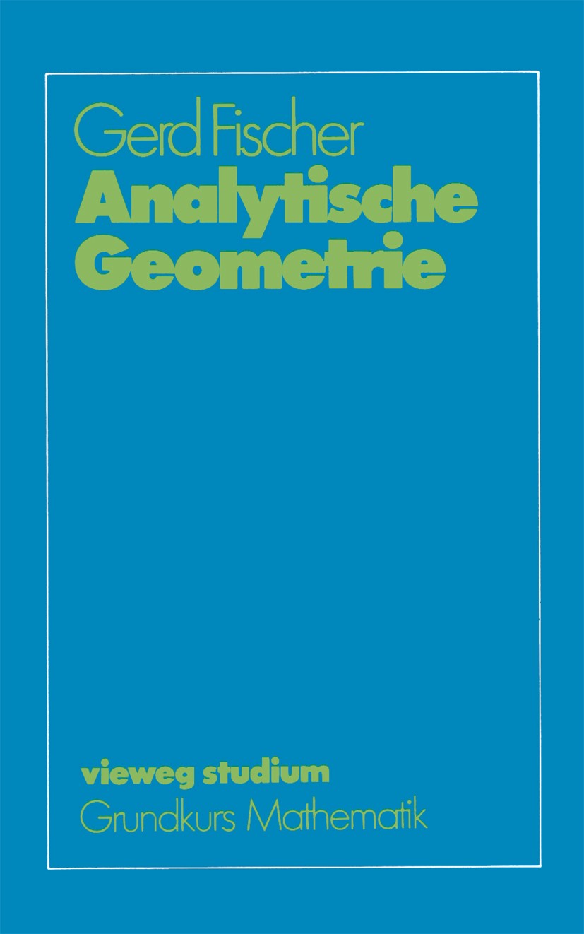 Titlebook: Analytische Geometrie; Gerd Fischer Textbook 19926th edition Springer Fachmedien Wiesbaden 1992 Geometrie.Mengen.Optimierung.analytische G Titlebook: Analytische Geometrie; Gerd Fischer Textbook 19926th edition Springer Fachmedien Wiesbaden 1992 Geometrie.Mengen.Optimierung.analytische G