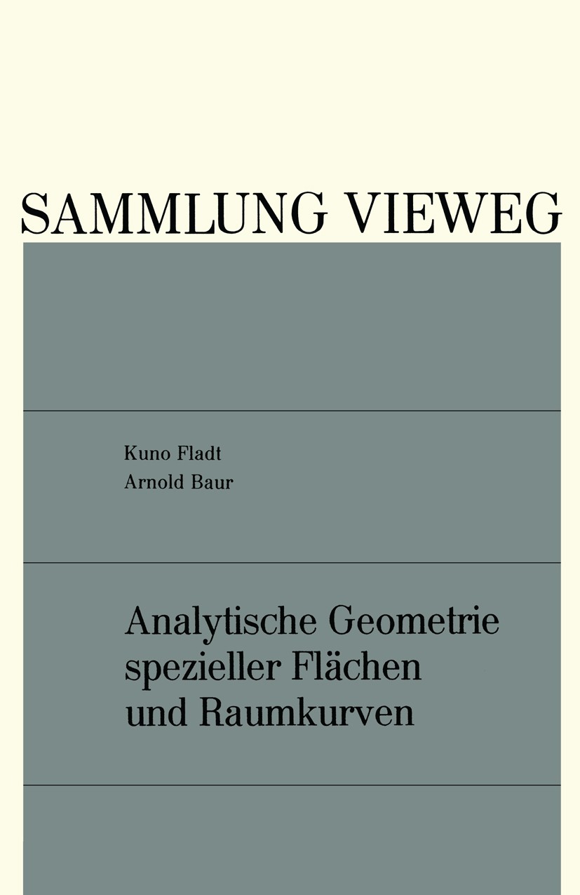 Titlebook: Analytische Geometrie spezieller Flächen und Raumkurven; Kuno Fladt,Arnold Baur Book 1975 Springer Fachmedien Wiesbaden 1975 Ableitung.Alg Titlebook: Analytische Geometrie spezieller Flächen und Raumkurven; Kuno Fladt,Arnold Baur Book 1975 Springer Fachmedien Wiesbaden 1975 Ableitung.Alg