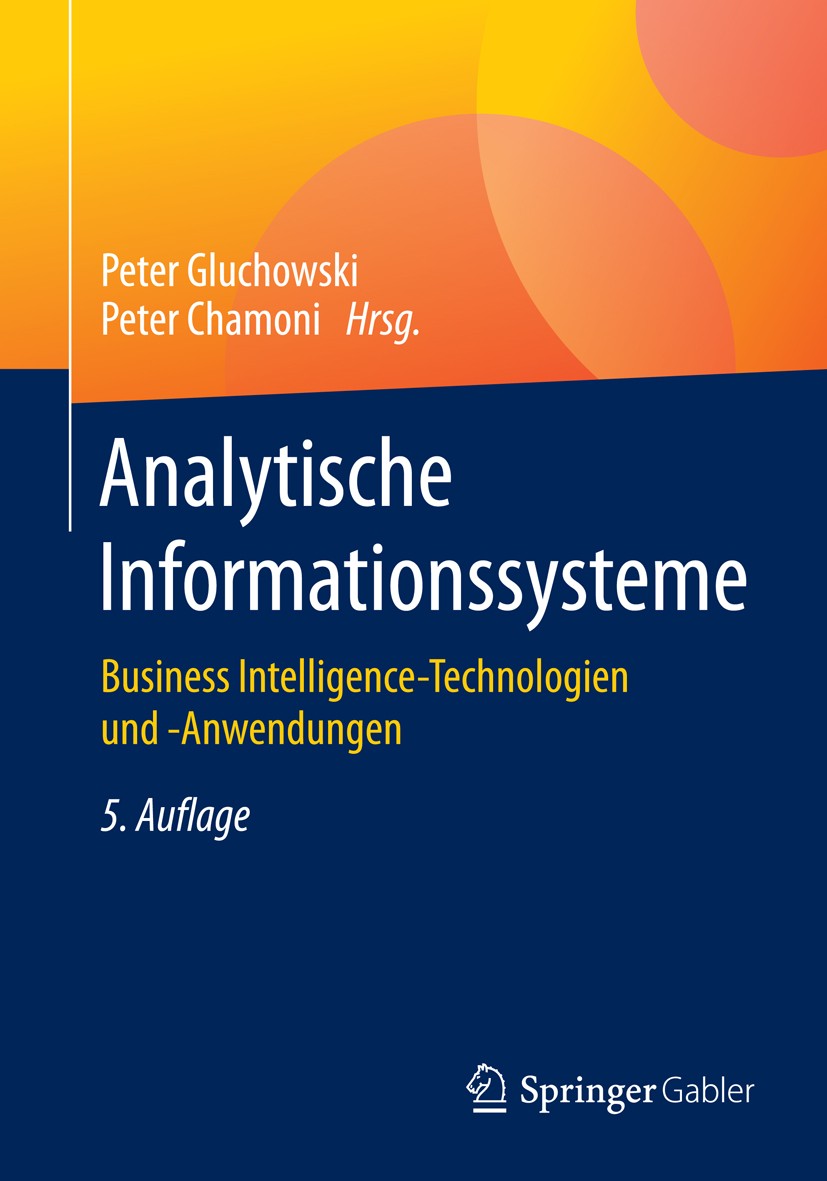 Titlebook: Analytische Informationssysteme; Business Intelligenc Peter Gluchowski,Peter Chamoni Book 2016Latest edition Springer-Verlag Berlin Heidelb Titlebook: Analytische Informationssysteme; Business Intelligenc Peter Gluchowski,Peter Chamoni Book 2016Latest edition Springer-Verlag Berlin Heidelb
