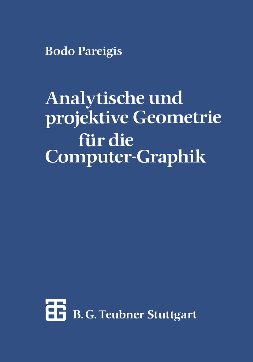 Titlebook: Analytische und projektive Geometrie für die Computer-Graphik; Bodo Pareigis Textbook 1990 Springer Fachmedien Wiesbaden 1990 Algebra.Algo Titlebook: Analytische und projektive Geometrie für die Computer-Graphik; Bodo Pareigis Textbook 1990 Springer Fachmedien Wiesbaden 1990 Algebra.Algo