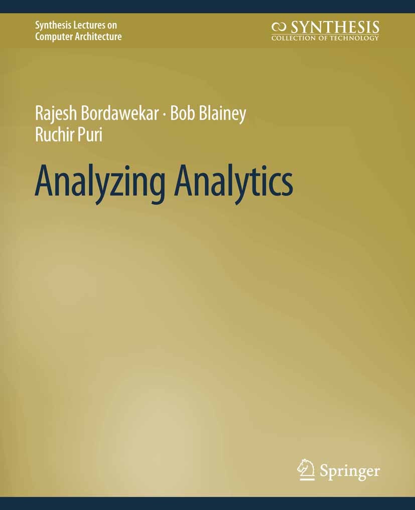 Titlebook: Analyzing Analytics; Rajesh Bordawekar,Bob Blainey,Ruchir Puri Book 2016 Springer Nature Switzerland AG 2016 Titlebook: Analyzing Analytics; Rajesh Bordawekar,Bob Blainey,Ruchir Puri Book 2016 Springer Nature Switzerland AG 2016