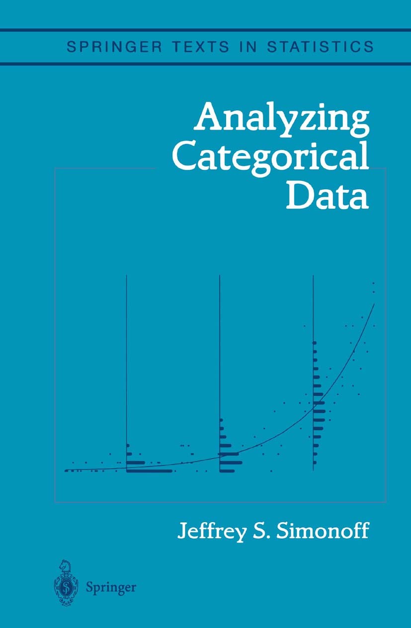 Titlebook: Analyzing Categorical Data; Jeffrey S. Simonoff Textbook 2003 Springer Science+Business Media New York 2003 Analysis.Estimator.Excel.SAS.S Titlebook: Analyzing Categorical Data; Jeffrey S. Simonoff Textbook 2003 Springer Science+Business Media New York 2003 Analysis.Estimator.Excel.SAS.S