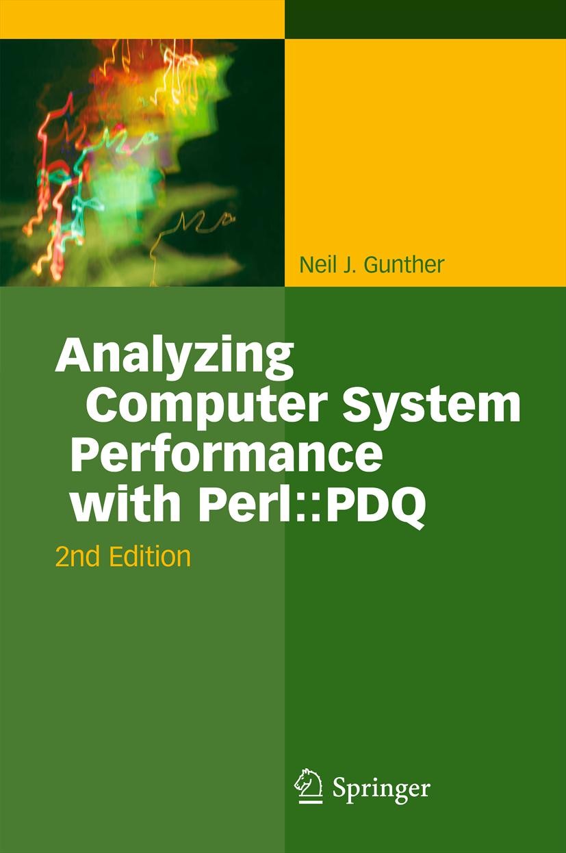 Titlebook: Analyzing Computer System Performance with Perl::PDQ; Neil J. Gunther Book 2011Latest edition Springer-Verlag Berlin Heidelberg 2011 Load Titlebook: Analyzing Computer System Performance with Perl::PDQ; Neil J. Gunther Book 2011Latest edition Springer-Verlag Berlin Heidelberg 2011 Load