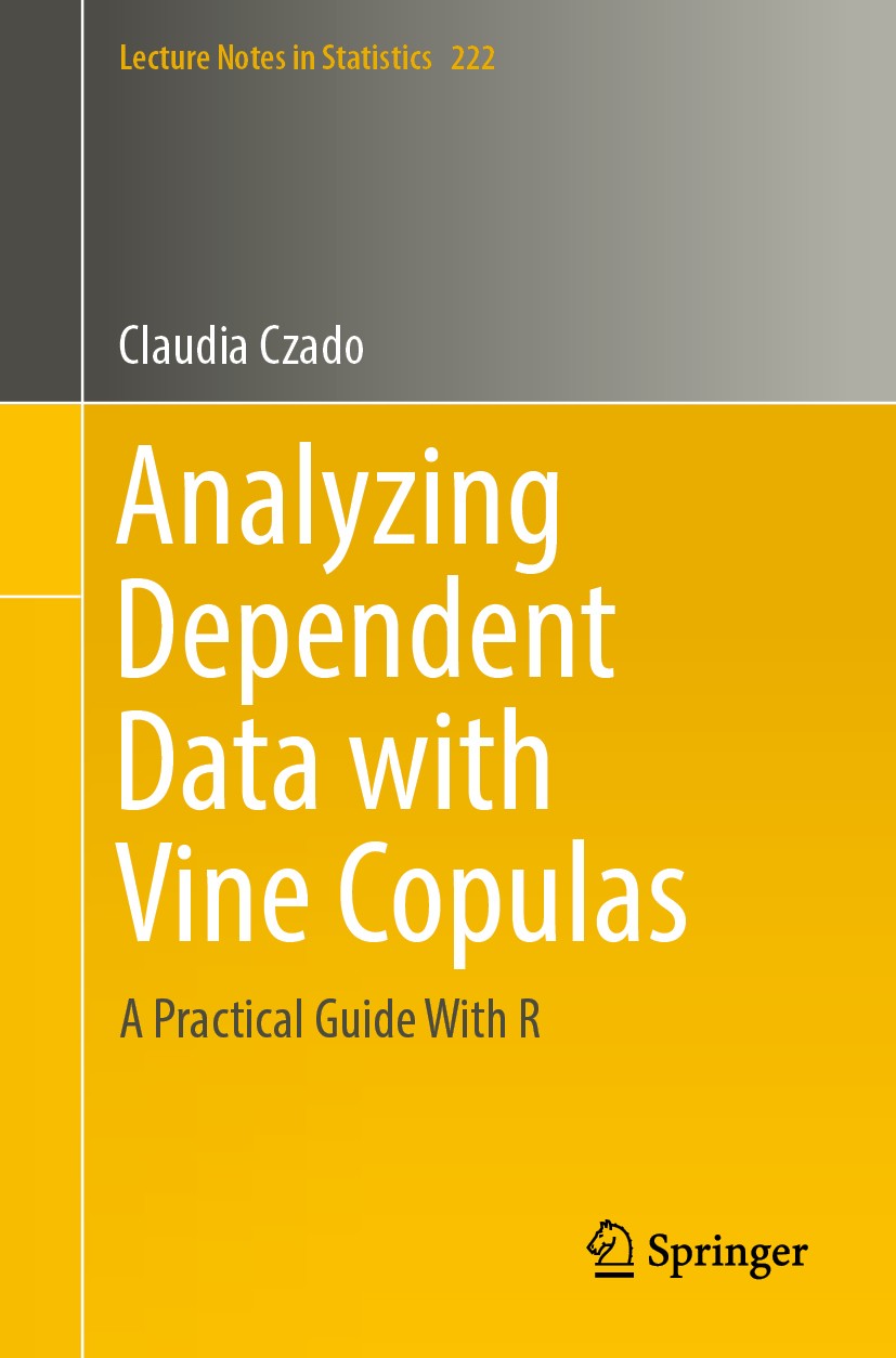 Titlebook: Analyzing Dependent Data with Vine Copulas; A Practical Guide Wi Claudia Czado Textbook 2019 Springer Nature Switzerland AG 2019 vine copul Titlebook: Analyzing Dependent Data with Vine Copulas; A Practical Guide Wi Claudia Czado Textbook 2019 Springer Nature Switzerland AG 2019 vine copul