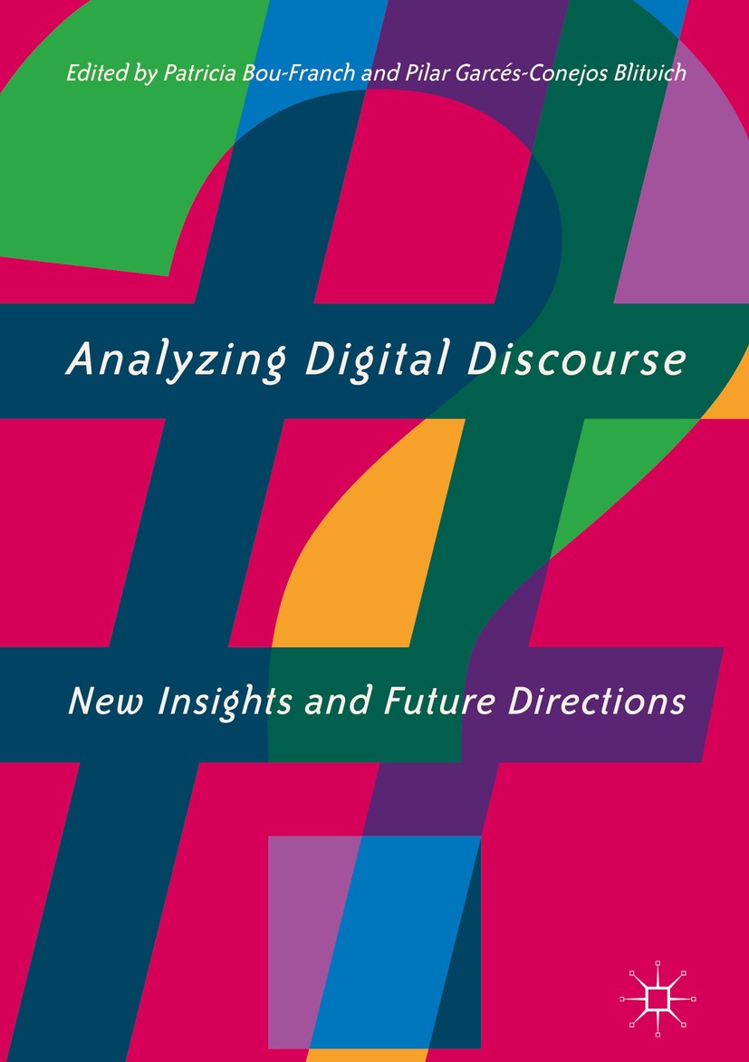 Titlebook: Analyzing Digital Discourse; New Insights and Fut Patricia Bou-Franch,Pilar Garcés-Conejos Blitvich Book 2019 The Editor(s) (if applicable) Titlebook: Analyzing Digital Discourse; New Insights and Fut Patricia Bou-Franch,Pilar Garcés-Conejos Blitvich Book 2019 The Editor(s) (if applicable)