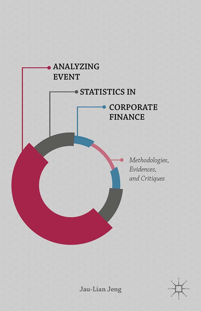 Titlebook: Analyzing Event Statistics in Corporate Finance; Methodologies, Evide Jau-Lian Jeng Book 2015 Palgrave Macmillan, a division of Nature Amer Titlebook: Analyzing Event Statistics in Corporate Finance; Methodologies, Evide Jau-Lian Jeng Book 2015 Palgrave Macmillan, a division of Nature Amer