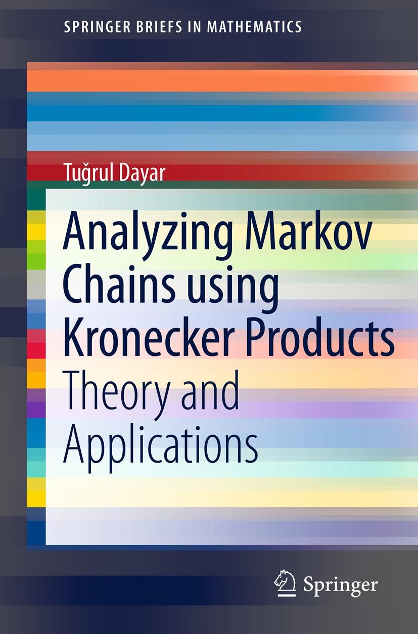 Titlebook: Analyzing Markov Chains using Kronecker Products; Theory and Applicati Tuğrul Dayar Book 2012 Tugrul Dayar 2012 Kronecker Products.Markov C Titlebook: Analyzing Markov Chains using Kronecker Products; Theory and Applicati Tuğrul Dayar Book 2012 Tugrul Dayar 2012 Kronecker Products.Markov C