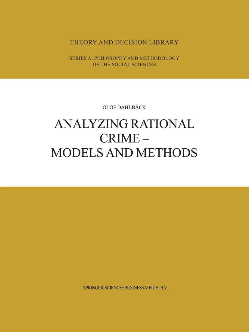 Titlebook: Analyzing Rational Crime — Models and Methods; Olof Dahlbäck Book 2003 Springer Science+Business Media Dordrecht 2003 Crime.Criminology.Eh Titlebook: Analyzing Rational Crime — Models and Methods; Olof Dahlbäck Book 2003 Springer Science+Business Media Dordrecht 2003 Crime.Criminology.Eh
